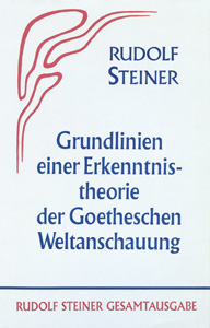Grundlinien einer Erkenntnistheorie der Goetheschen Weltanschauung, mit besonderer Rücksicht auf Schiller