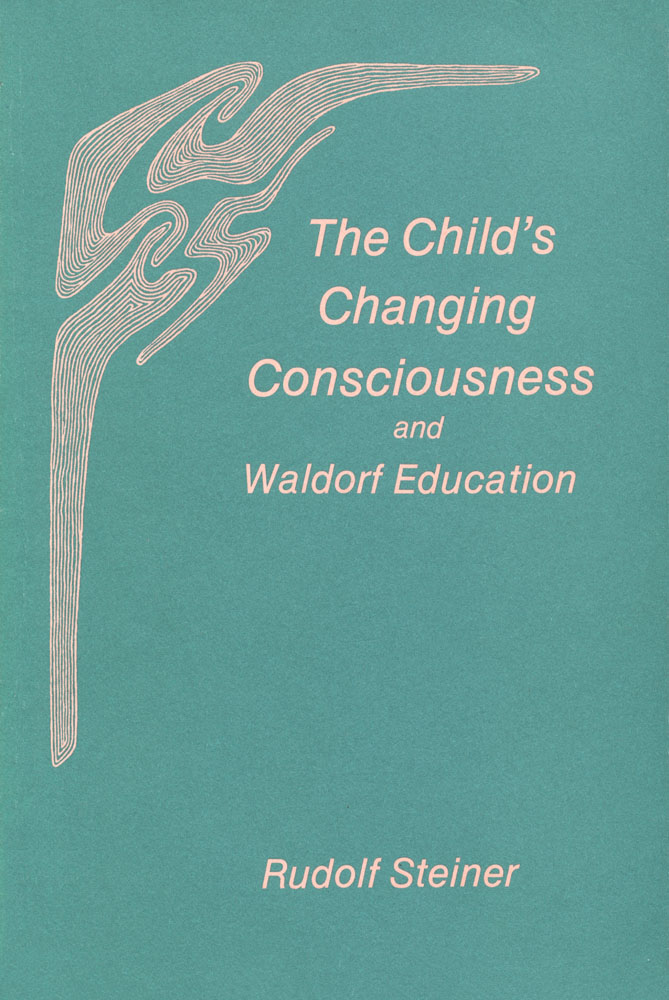 The Child's Changing Consciousness and Waldorf Education