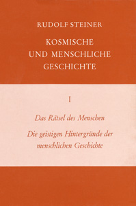 Das Rätsel des Menschen. Die geistigen Hintergründe der menschlichen Geschichte. Kosmische und Menschliche Geschichte Band I