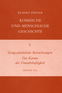 Zeitgeschichtliche Betrachtungen. Das Karma der Unwahrhaftigkeit - Zweiter Teil. Kosmische und Menschliche Geschichte Band V