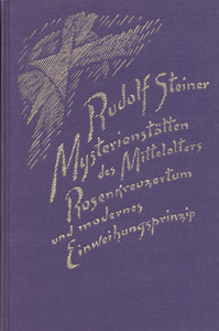 Mysterienstätten des Mittelalters: Rosenkreuzertum und modernes Einweihungsprinzip Das Osterfest als ein Stück Mysteriengeschichte der Menschheit