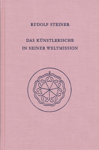 Das Künstlerische in seiner Weltmission. Der Genius der Sprache. Die Welt des sich offenbarenden strahlenden Scheins – Anthroposophie und Kunst. Anthroposophie und Dichtung