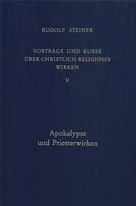 Vorträge und Kurse über christlich-religiöses Wirken, Bd.5, Apokalypse und Priesterwirken