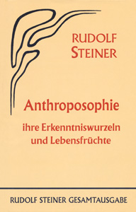 Anthroposophie, ihre Erkenntniswurzeln und Lebensfrüchte