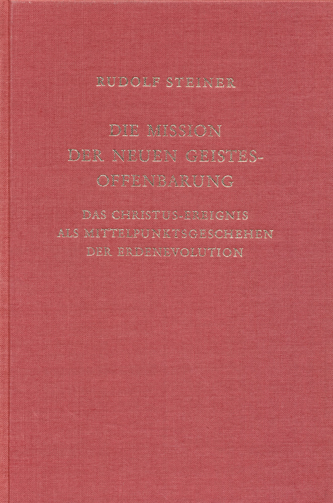 Die Mission der neuen Geistesoffenbarung. Das Christus-Ereignis als Mittelpunktsgeschehen der Erdenevolution