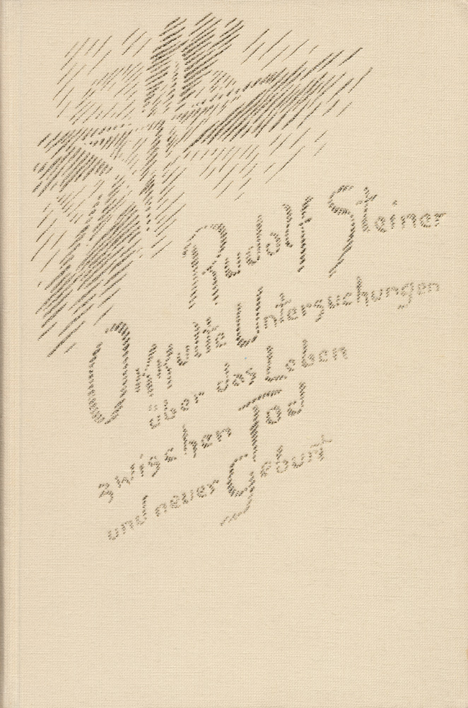 Okkulte Untersuchungen über das Leben zwischen Tod und neuer Geburt. Die lebendige Wechselwirkung zwischen Leben und Tod.