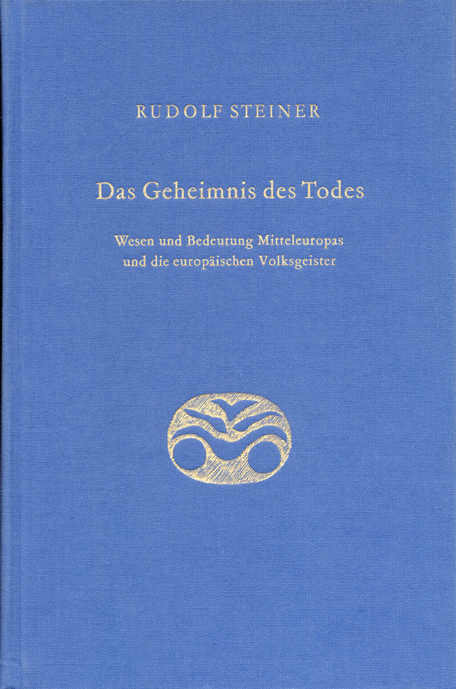 Das Geheimnis des Todes. Wesen und Bedeutung Mitteleuropas und die europäischen Volksgeister.