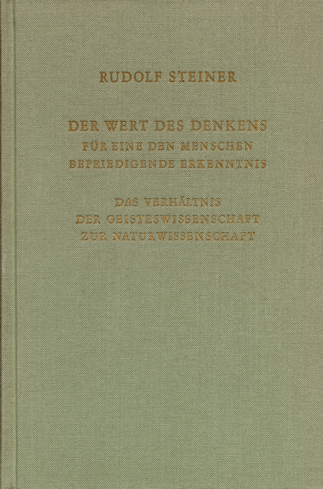Der Wert des Denkens für eine den Menschen befriedigende Erkenntnis. Das Verhältnis der Geisteswissenschaft zu Naturwissenschaft