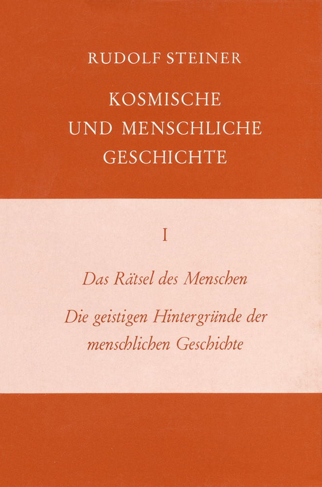 Das Rätsel des Menschen. Die geistigen Hintergründe der menschlichen Geschichte. Kosmische und Menschliche Geschichte Band I
