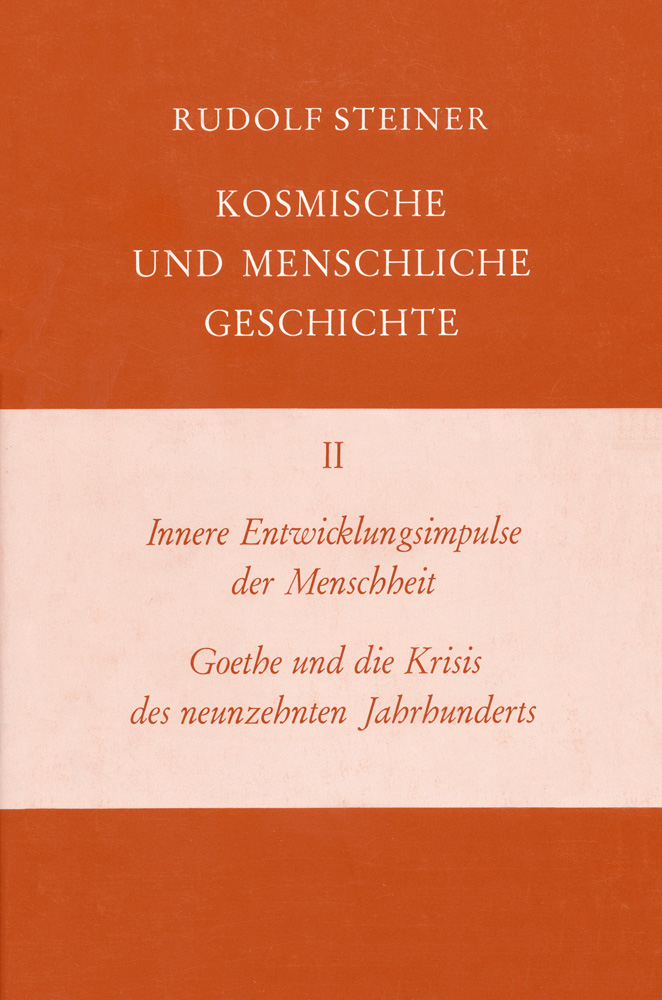 Innere Entwicklungsimpulse der Menschheit. Goethe und die Krisis des neunzehnten Jahrhunderts. Kosmische und Menschliche Geschichte Band II