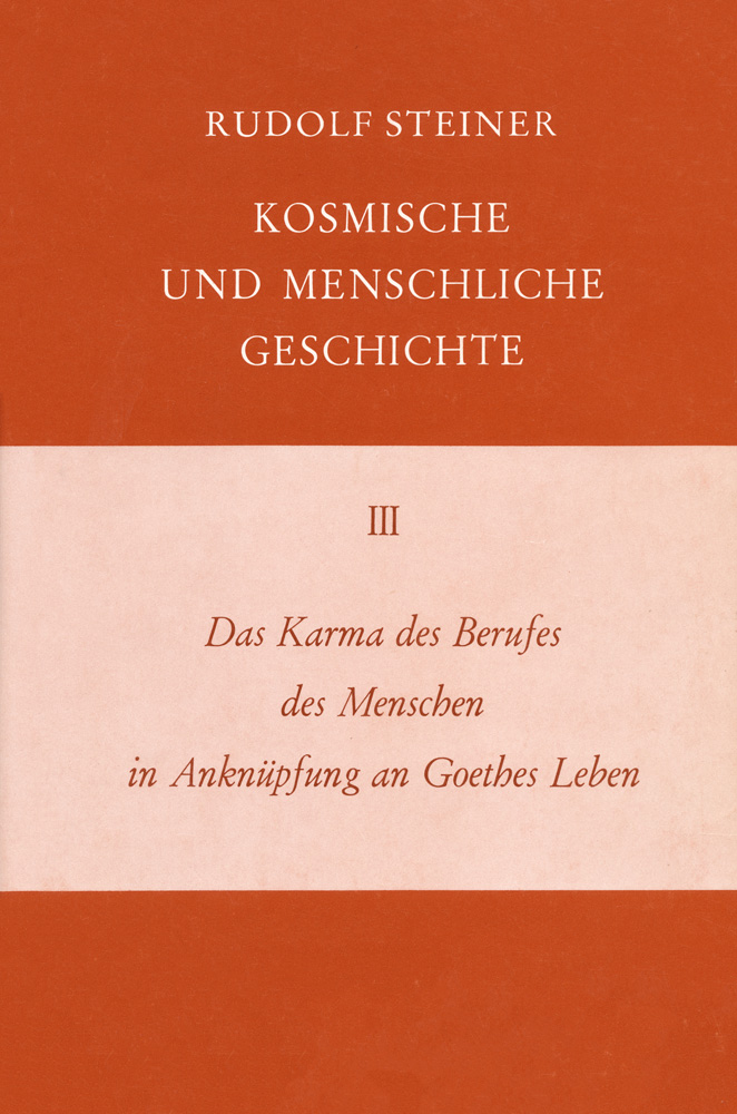 Das Karma des Berufes des Menschen in Anknüpfung an Gothes Leben. Kosmische und Menschliche Geschichte Band III