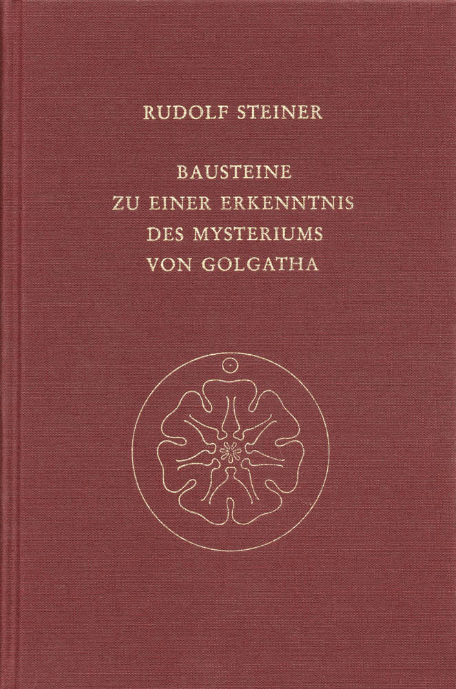 Bausteine zu einer Erkenntnis des Mysteriums von Golgotha. Kosmische und menschliche Metamorphose