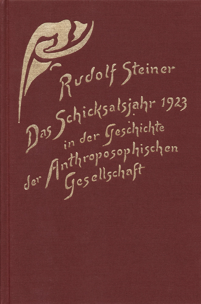 Das Schicksalsjahr 1923 in der Geschichte der Anthroposophischen Gesellschaft: Vom Goetheanumbrand zur Weihnachtstagung