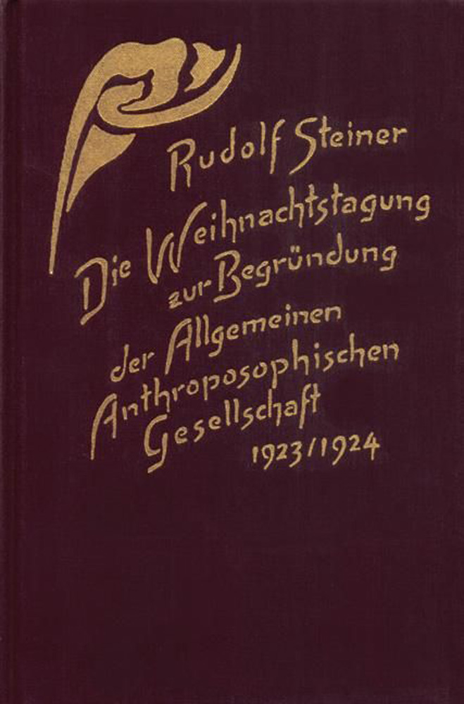 Die Weihnachtstagung zur Begründung der Allgemeinen Anthroposophischen Gesellschaft.