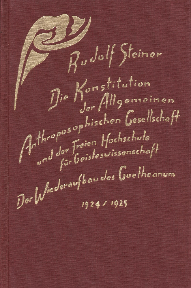 Die Konstitution der Allgemeinen Anthroposophischen Gesellschaft und der Freien Hochschule für Geisteswissenschaft. Der Wiederaufbau des Goetheanum