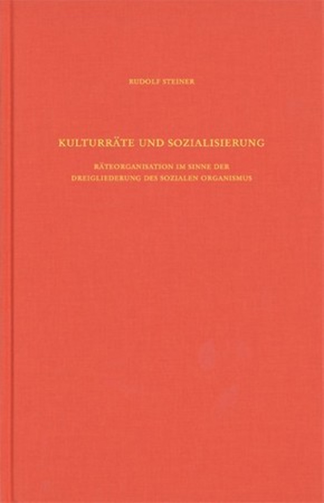 Kulturräte und Sozialisierung. Räteorganisation im Sinne der Dreigliederung des sozialen Organismus