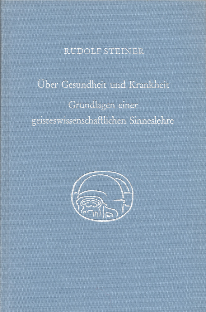 Über Gesundheit und Krankheit. Grundlagen einer geisteswissenschaftlichen Sinneslehre.