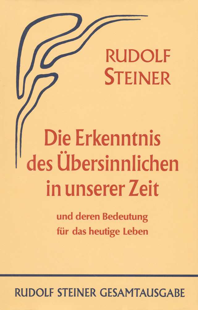 Die Erkenntnis des Übersinnlichen in unserer Zeit und deren Bedeutung für das heutige Leben